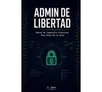 ADMIN DE LIBERTAD: Manual de Ingeniería Financiera para no ser Programado por el Sistema