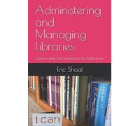 Administering And Managing Libraries: Librarianship Documented At The Millennium