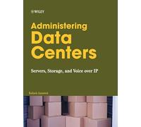 Administering Data Centers: Servers, Storage, And Voice over Ip