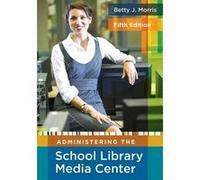 Administering the School Library Media Center 5th Edition by Betty J. Morris Betty J. Morris (Auteur)