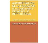 Administración De La Educación En La Gestión Y Desarrollo Institucional: Propuesta De Un Modelo De Gestión