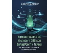 Administración de Microsoft 365 con SharePoint y Teams: Guía práctica para la gestión de la colaboración empresarial