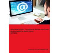 Administración Y Auditoría De Los Servicios De Mensajería Electrónica. Uf1274. (Administración De Servicios De Internet)