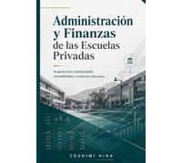 Administración y Finanzas de las Escuelas Privadas: Arquitectura institucional, sostenibilidad y evolución educativa