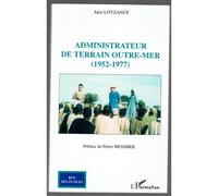 Administrateur de terrain Outre-Mer (1952-1977) - Alex Loyzance - L'harmattan - broché - Essai