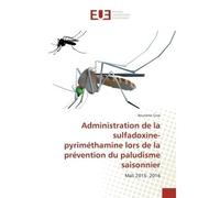 Administration de la sulfadoxine-pyriméthamine lors de la prévention du paludisme saisonnier - Bourama Cissé - Universitaires Europeennes - broché - Etude