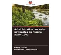Administration Des Voies Navigables Du Nigeria Avant 1900 (French Edition)