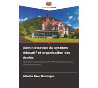 Administration du système éducatif et organisation des écoles: Secondaires au Mozambique 1975-1999. De la bureaucratie au nouvel ordre mondial