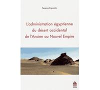 Administration égyptienne du desert occidental de l'ancien au nouvel empire - Serena Esposito - Sorbonne Universite Presses - broché - Etude