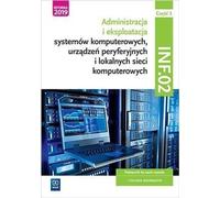 Administration et exploitation des systèmes informatiques, des périphériques et des réseaux locaux. INF.02. Czêœæ 3 Sylwia Osetek, Krzysztof Pytel (Buch auf Polnisch)