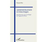 Administration et politique Introduction à la sociologie de l'appareil d'État - François Dieu - L'harmattan - broché - Essai