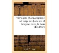 Administration générale de l'assistance publique Formulaire pharmaceutique à l'usage des hopitaux et hospices civils de Paris - Collectif - Hachette Bnf - broché - Livre