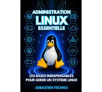 Administration Linux essentielle: De l'utilisateur à l'administrateur système