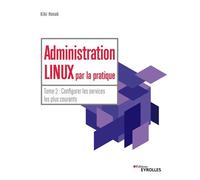 Administration Linux par la pratique - Tome 2 Configurer les services les plus courants - Kiki Novak - Eyrolles - broché - Manuel