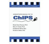 Administration Manual for the Childrens Interview for Psychiatric Syndromes ChIPS PChIPS by Marijo Teare Clinical Associates PA Rooney Elizabeth B. Weller, Marijo Teare Rooney, Mary A. Fristad, Ronald