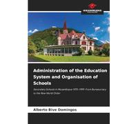 Administration of the Education System and Organisation of Schools: Secondary Schools in Mozambique 1975-1999: From Bureaucracy to the New World Order