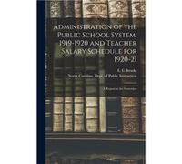 Administration of the Public School System 19191920 and Teacher Salary Schedule for 192021 a Report to the Governor - Creative Media Partners LLC - Creati Creative Media Partners LLCCreative Media Par
