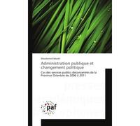 Administration publique et changement politique Cas des services publics deconcentrès de la Province Orientale de 2006 A 2011 - Dieudonne Kabudri - Universitaires Europeennes - broché - Etude
