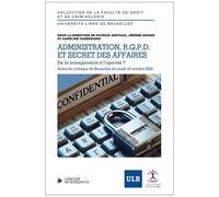 Administration, R.G.P.D. Et Secrets D'affaires - De La Transparence À L'opacité ?