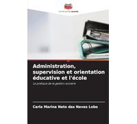 Administration, supervision et orientation éducative et l'école: La pratique de la gestion scolaire