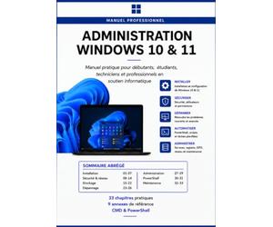 ADMINISTRATION WINDOWS 10 & 11: Manuel pratique pour débutants, étudiants, techniciens et professionnels en soutien informatique