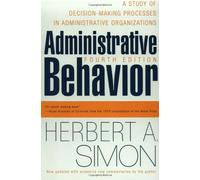 [Administrative Behavior, 4th Edition: A Study of Decision-making Processes in Administrative Organisations] [By: Simon, Herbert A.] [September, 1997]