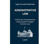 Administrative Law: A Short but Comprehensive Study Guide for English Common Law
