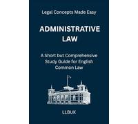 Administrative Law: A Short but Comprehensive Study Guide for English Common Law