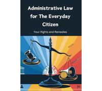 Administrative Law for the Everyday Citizen: Your Rights and Remedies