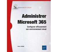 Administrer Microsoft 365 - Configurer efficacement son environnement cloud - Alexis Anani - Eni Editions - broché - Manuel