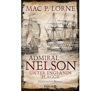 Admiral Nelson - Unter Englands Flagge: Historischer Roman | Ein Seefahrer-Abenteuerroman