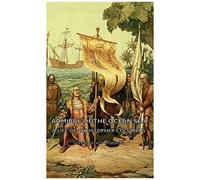 Admiral Of The Ocean Sea - A Life Of Christopher Columbus