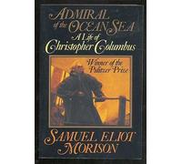 Admiral of the Ocean Sea: A Life of Christopher Columbus