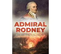 Admiral Rodney: The Man Who Broke the Line