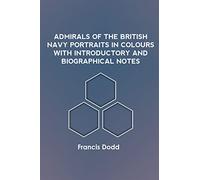 Admirals of the British Navy Portraits in Colours with Introductory and Biographical Notes
