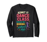 Admit It Dance Class Would Be Boring Without Me Manche Longue