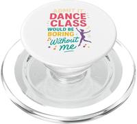 Admit It Dance Class Would Be Boring Without Me PopSockets PopGrip pour MagSafe