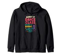 Admit It Dance Class Would Be Boring Without Me Sweat à Capuche