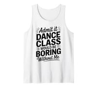 Admit It Dance Would Be Boring Without Me Funny Dancer Débardeur
