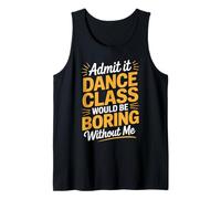 Admit It Dance Would Be Boring Without Me Funny Dancer Débardeur