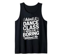 Admit It Dance Would Be Boring Without Me Funny Dancer Débardeur