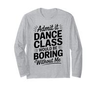 Admit It Dance Would Be Boring Without Me Funny Dancer Manche Longue