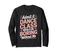 Admit It Dance Would Be Boring Without Me Funny Dancer Manche Longue