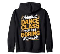 Admit It Dance Would Be Boring Without Me Funny Dancer Sweat à Capuche