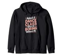 Admit It Dance Would Be Boring Without Me Funny Dancer Sweat à Capuche