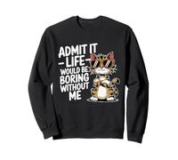 Admit It Life Is Boring Without Me Amoureux des chats Mamans et Papa Sweatshirt