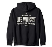 Admit It Life Without Me Would Be Boring Sassy Citation Sweat à Capuche