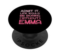 Admit It Life Would Be Boring Without Emma Nom personnalisé PopSockets PopGrip Adhésif