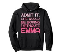 Admit It Life Would Be Boring Without Emma Nom personnalisé Sweat à Capuche