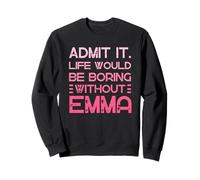 Admit It Life Would Be Boring Without Emma Nom personnalisé Sweatshirt
